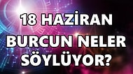 Günlük Burç Yorumuna Göre 18 Haziran Cumartesi Günün Nasıl Geçecek?