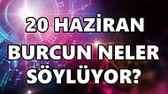 Günlük Burç Yorumuna Göre 20 Haziran Pazartesi Günün Nasıl Geçecek?