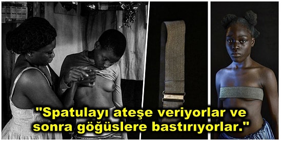 Erkeklerin Dikkatlerini Çekmemeleri İçin Genç Kızlara Yapılan Afrika'nın Meme Ütüleme Geleneği