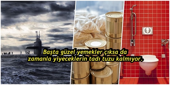 Tuvaletinizi Yaparken Denizaltıyı Batırabilirsiniz: Denizaltıda Çalışmanın Hiç Aklınıza Gelmeyecek Zorlukları