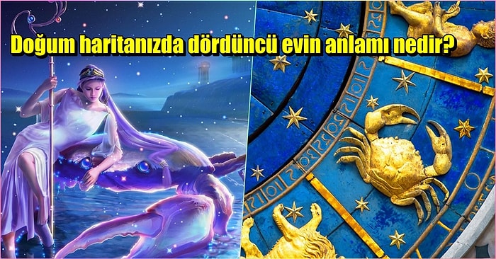 Astrolojide Yengeç Burcunun Evi Olan Dördüncü Ev Nedir ve Hangi Konuları Anlatır?