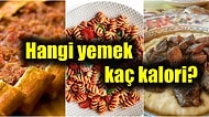 Her Gün Tükettiğimiz Yemeklerin Kaç Kalori Olduğunu Biliyor musunuz? İşte En Sevdiğimiz Yemeklerin Kalorileri