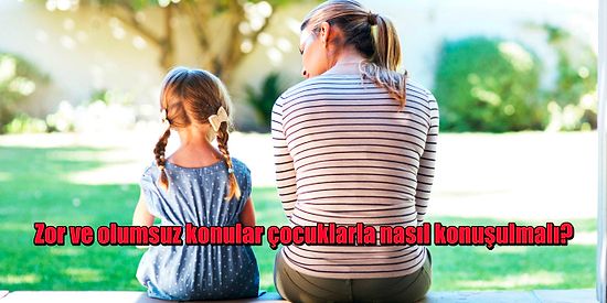 Ebeveynlik 101: Herhangi Bir Travmaya Sebep Olmadan Çocuklarla Zor Konular Nasıl Konuşulmalı?