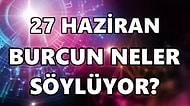 Günlük Burç Yorumuna Göre 27 Haziran Pazartesi Günün Nasıl Geçecek?
