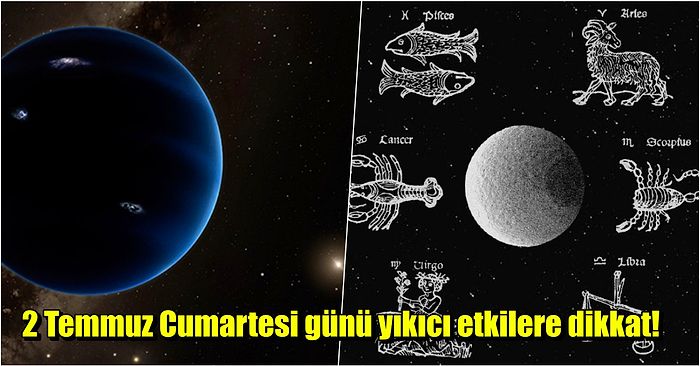 Astrologlar 2 Temmuz Günü İçin Uyarıyor: Bugün Yaşayacaklarınızı Ölene Dek Unutamayacaksınız!