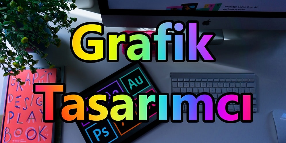 Grafik Tasarımı 101: Grafik Tasarımcı Nedir? Grafik Tasarımcı Nasıl Olunur?