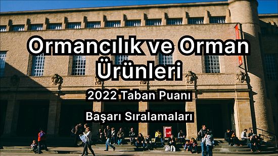 Ormancılık ve Orman Ürünleri  2022 Taban Puanları ve Başarı Sıralaması (2 Yıllık)