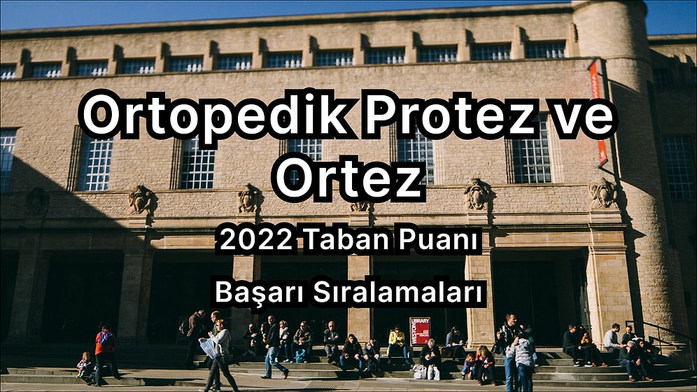 Ortopedik Protez ve Ortez  2022 Taban Puanları ve Başarı Sıralaması (2 Yıllık)