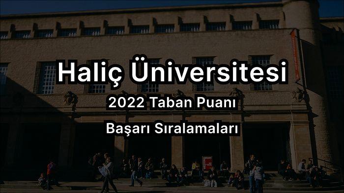 Haliç Üniversitesi 2022 Taban Puanları ve Başarı Sıralaması