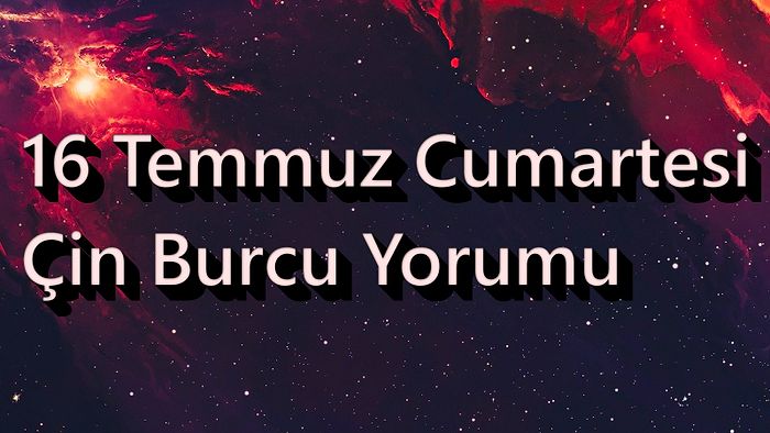 16 Temmuz Cumartesi Çin Burcuna Göre Günün Nasıl Geçecek?