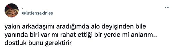 7. Çünkü yakın arkadaş olmak bunu gerektirir!