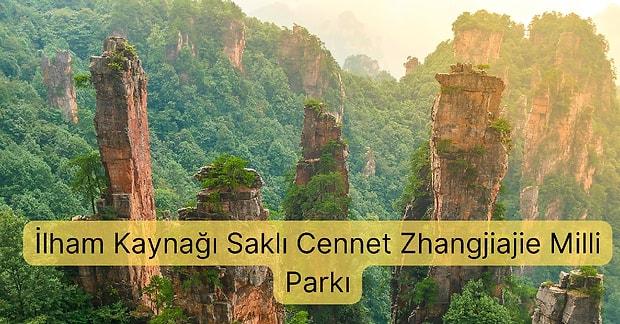 Avatar Filminin İlham Kaynağı Zhangjiajie Ulusal Milli Parkı