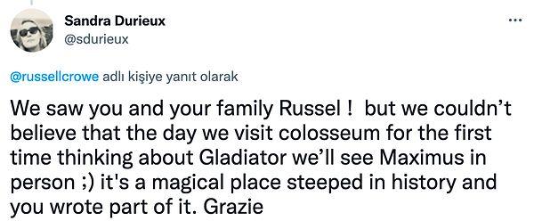 'O gün seni ve aileni gördük Russel ancak Kolezyum'a ilk ziyaretimizde 'Gladyatör'ü düşünürken Maximus'u canlı olarak göreceğimize inanmadık...