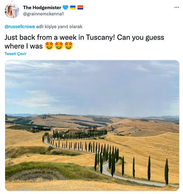 'Sadece bir hafta önce Tuscany'de nerede olduğumu tahmin edebilir misiniz?'