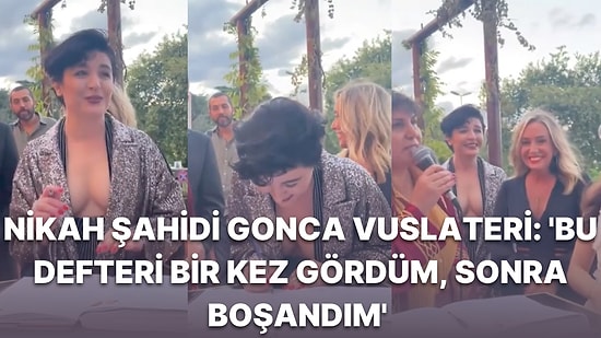 Arkadaşının Nikah Şahidi Olan Gonca Vuslateri'nden İmza Öncesi 'Boşanma' Konuşması Gündem Oldu