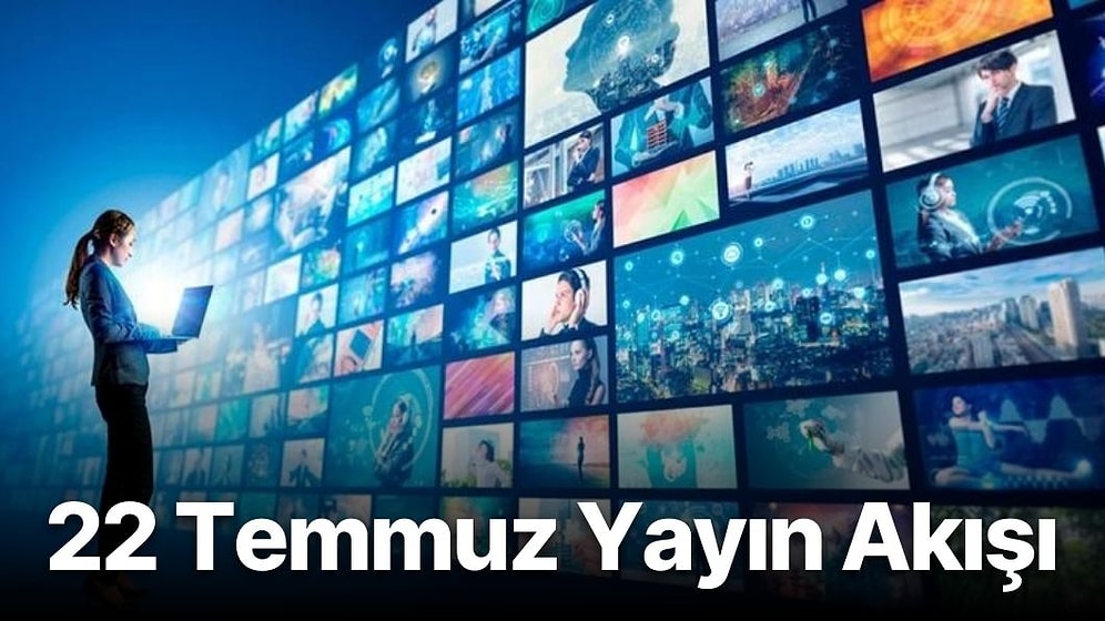 22 Temmuz Cuma TV Yayın Akışı: Bu Akşam Televizyonda Neler Var? FOX, TV8, TRT1, Show TV, Star TV, ATV, Kanal D