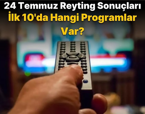 24 Temmuz 2022 Reyting Sonuçları Açıklandı! MasterChef, Fox Ana Haber Hafta Sonu, Güldür Güldür Show