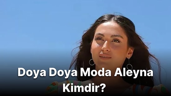 Doya Doya Moda Aleyna Kimdir? Aleyna Koç Nereli ve Kaç Yaşında?