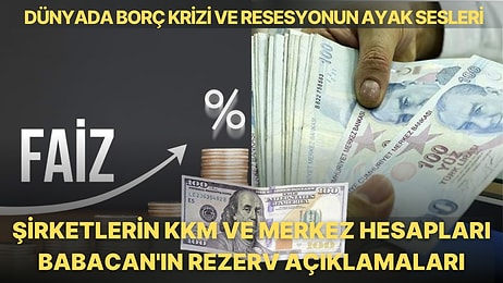 Döviz Sorunları Büyüyor: Borç Krizinden Şirketlerin KKM Kazançlarına, Rezervlerden Resesyona