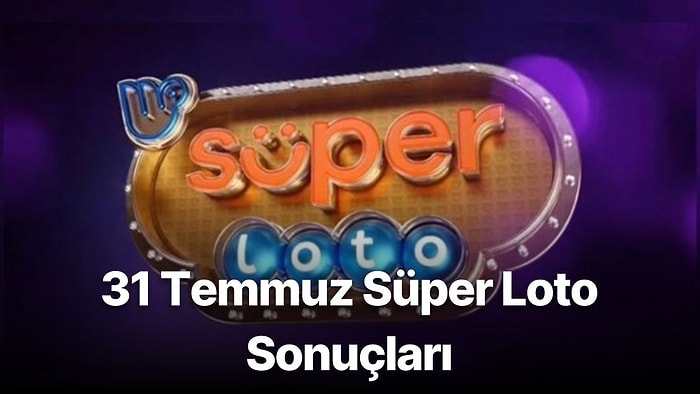 31 Temmuz Süper Loto Sonuçları Açıklandı: 31 Temmuz Süper Loto Sonuç Sorgulama Sayfası