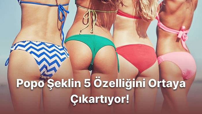 Popo Şekline Göre 5 Özelliğini Ortaya Çıkartıyoruz!