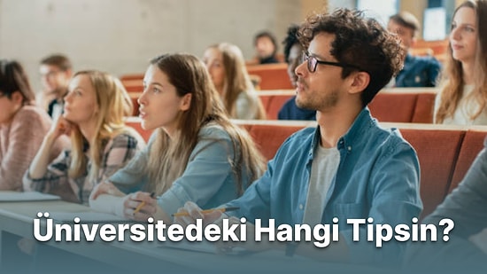 Kişiliğine Göre Üniversitedeki Hangi Tipsin?