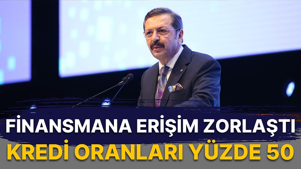 TOBB Başkanı Hisarcıklıoğlu'ndan Kritik Açıklamalar: 'Kredi Faizleri Yüzde 50, Bazı Bankalar Kredi Vermiyor'