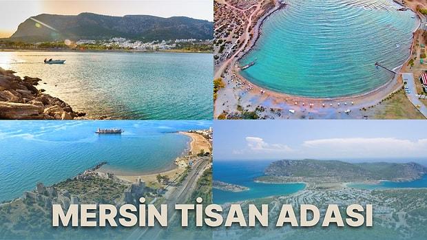 Mersin Tisan Adası Gezi Rehberi: Nasıl Gidilir, Konaklama, Yeme İçme, Gezilecek Yerler ve Daha Fazlası