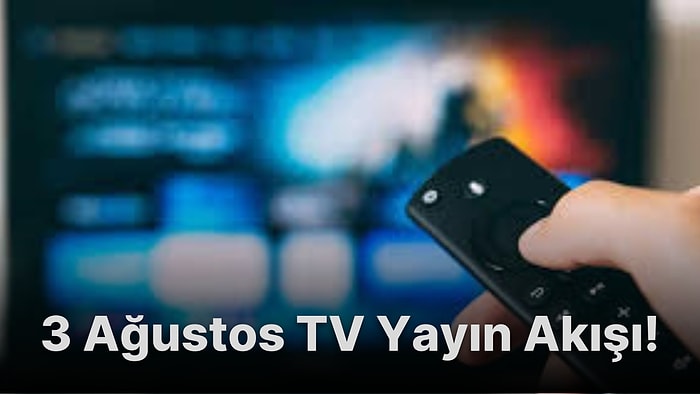 3 Ağustos Çarşamba TV Yayın Akışı! Bugün Televizyonda Hangi Filmler ve Diziler Var? Show TV,  Fox, Kanal D