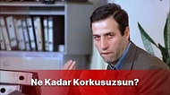 Daha Önce Yaptığın Şeylere Göre Ne Kadar Korkusuzsun?