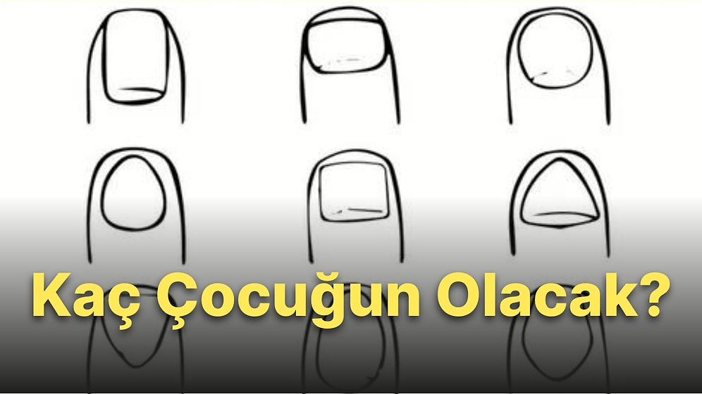 Tırnak Şekline Göre Kaç Çocuğunun Olacağını Söylüyoruz!