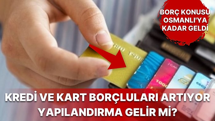 Yapılandırma Bekleyen Kredi ve Kredi Kartı Borçlarından Türkiye Cumhuriyeti'nin Ödediği Osmanlı Borçlarına!