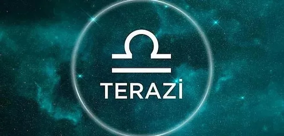 6 Ağustos Terazi Burcu Günlük Burç Yorumu