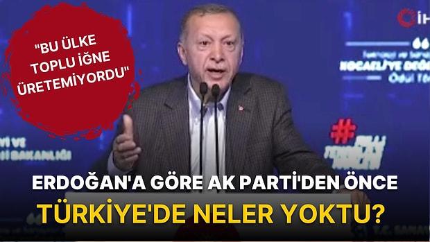 "Ne tüfeği? Bu Ülke Toplu İğne Üretemiyordu" Diyen Erdoğan'a Göre AK Parti'den Önce Türkiye'de Neler Yoktu?