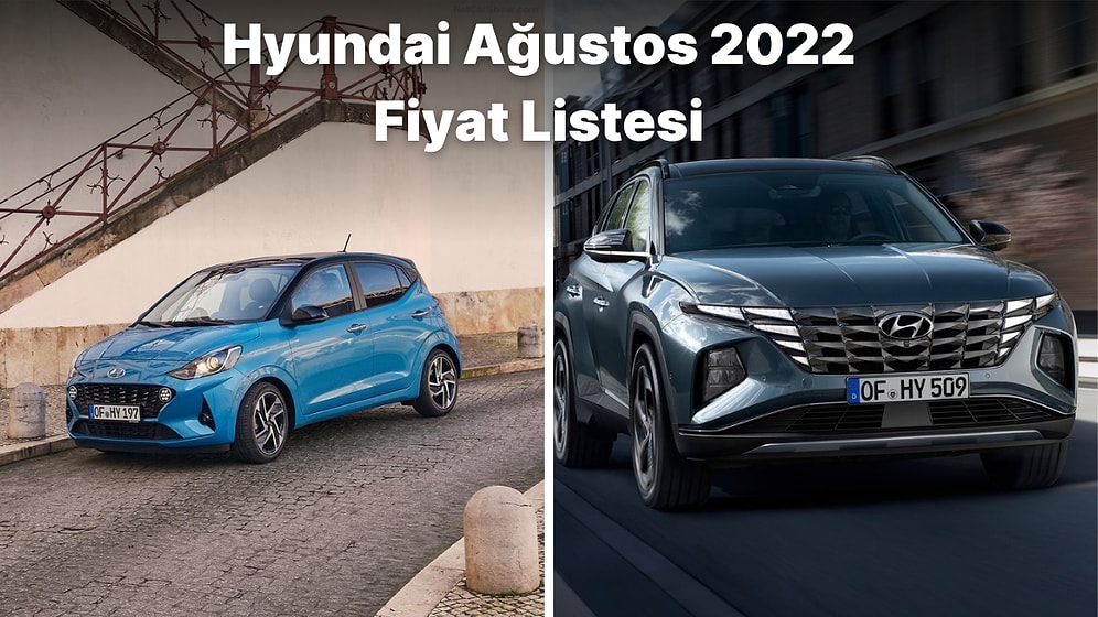 En Ucuz Modeli 331 Bin 500 TL'den Başlıyor! Hyundai Ağustos 2022 Fiyat Listesi