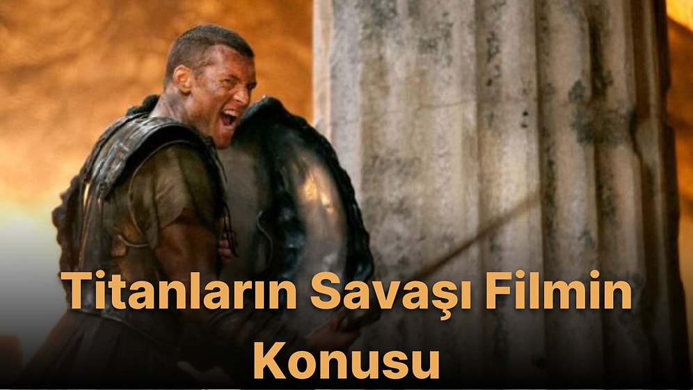 Titanların Savaşı Filminin Konusu Nedir? Titanların Savaşı Filminin Oyuncuları Kimlerdir?