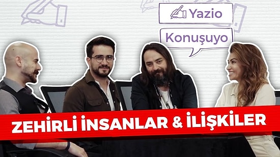 Yazio Konuşuyo: Zehirli insanlar, Zehirli İlişkiler!