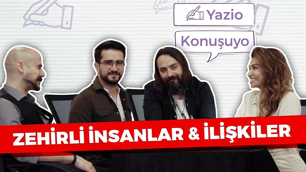 Yazio Konuşuyo: Zehirli insanlar, Zehirli İlişkiler!