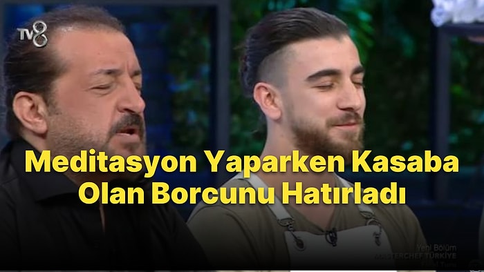 MasterChef Türkiye'de Meditasyon Yapan Şef Mehmet Yalçınkaya İzleyenlere Eğlenceli Anlar Yaşattı