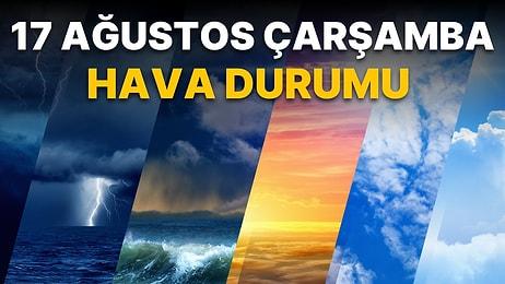 17 Ağustos Çarşamba Hava Durumu: Yağışlar Marmara'da Devam Edebilir!