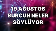 Günlük Burç Yorumuna Göre 19 Ağustos Cuma Günün Nasıl Geçecek?