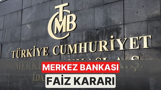 Merkez Bankası Faiz Kararı Ne Zaman Açıklanacak? Faiz Kararı Saat Kaçta Açıklanacak?