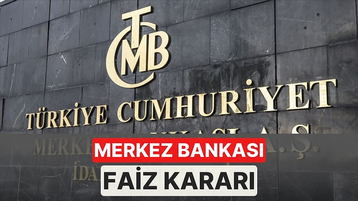 Merkez Bankası Faiz Kararı Ne Zaman Açıklanacak? Faiz Kararı Saat Kaçta Açıklanacak?