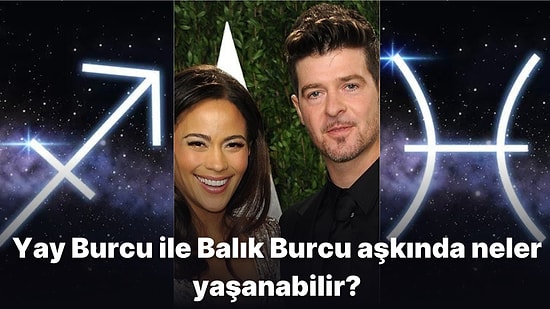 Değişken Burçlardan Olan Balık Burcu ve Yay Burcu Aşk Söz Konusu Olduğunda Anlaşabilir mi?