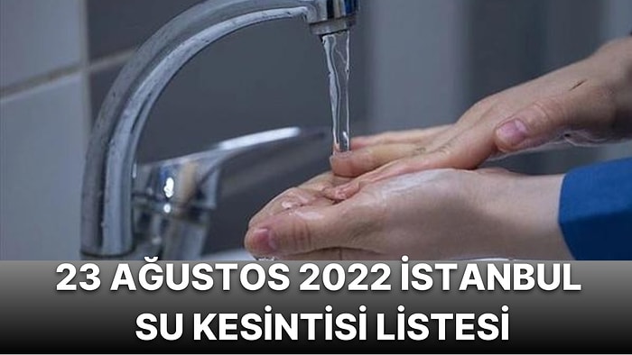 23 Ağustos Salı İstanbul Planlı Su Kesintisi Listesi: Hangi İlçelerde Su Kesintisi Yaşanacak?