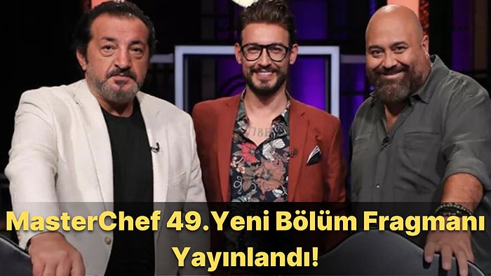 MasterChef Türkiye 49. Yeni Bölüm Fragmanı Yayınlandı: İlk Takım Oyunu Bu Akşam Başlıyor!