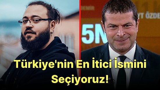 Türkiye'nin En İtici İsmini Seçiyoruz!