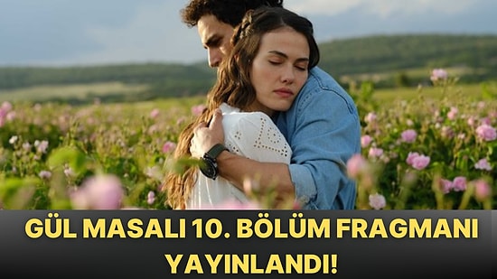 Gül Masalı 10. Bölüm Fragmanı Yayınlandı! İşte Gül Masalı Fragman ve Son Bölüm Özeti