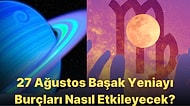 Para ve Şöhret Kapıları Ardına Kadar Açılıyor! 27 Ağustos Başak Yeniayı Burçlara Etkileri Neler Olacak?
