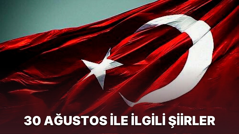 En Güzel 30 Ağustos Şiirleri: 30 Ağustos Zafer Bayramı ile İlgili Kısa ve Söz Şiirler